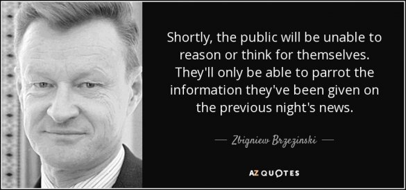quote-shortly-the-public-will-be-unable-to-reason-or-think-for-themselves-they-ll-only-be-zbig...jpg