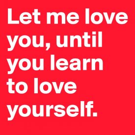 Let-me-love-you-until-you-learn-to-love-yourself.jpeg
