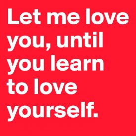 Let-me-love-you-until-you-learn-to-love-yourself.jpeg